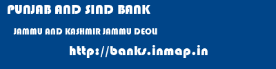 PUNJAB AND SIND BANK  JAMMU AND KASHMIR JAMMU DEOLI   banks information 